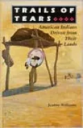 Trails of Tears: American Indians Driven from Their Lands