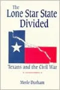 Lone Star State Divided: Texans and the Civil War