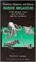 Poisonous, Venomous, and Electric Marine Organisms of the Atlantic Coast, Gulf of Mexico, and the Caribbean