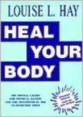 Heal Your Body: The Mental Causes for Physical Illness and the Metaphysical Way to Overcome Them