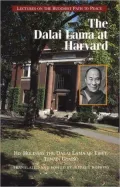 Dalai Lama at Harvard: Lectures on the Buddhist Path to Peace