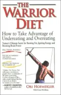 The Warrior Diet: How to Take Advantage of Undereating and Overeating, Nature's Ultimate Secret for Burning Fat, Igniting Energy and Boosting Brain Power
