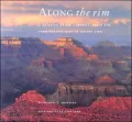 Along the Rim: A Guide to Grand Canyon's South Rim from Hermits Rest to Desert View