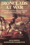 Ironclads at War; The Origin and Development of the Armored Warship, 1854-1891