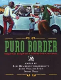 Puro Border: Dispatches, Snapshots, & Graffiti from the US/Mexio Border