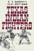 Texas Indian Fighters: Early Settlers and Indian Fighters of Southwest Texas
