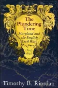 The Plundering Time: Maryland and the English Civil War, 1645-1646