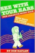See With Your Ears The Creative Music Book