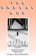 The Unreal God of Modern Theology: Bultmann, Barth, and the Theology of Atheism: a Call to Recovering the Truth of God's Reality