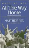 Whee! We, Wee All the Way Home: A Guide to Sensual, Prophetic Spirituality