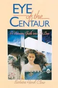 Eye of the Centaur: A Visionary Guide into past Lives