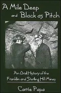 A Mile Deep and Black As Pitch: An Oral History of the Franklin and Sterling Hill Mines