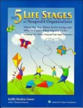 The Five Life Stages of Nonprofit Organizations: Where You Are, Where Yo're Going, and What to Expect When You Get There
