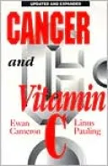 Cancer and Vitamin C: A Discussion of the Nature, Causes, Prevention, and Treatment of Cancer with Special Reference to Th