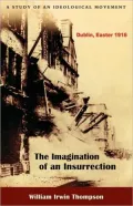 The imagination of an insurrection, Dublin, Easter 1916