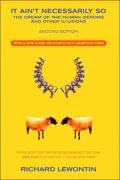 It Ain't Necessarily So: The Dream of the Human Genome and Other Illusions