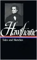 Hawthorne: Tales and Sketches : Twice-Told Tales, Mosses from an Old Manse, the Snow Image, and Other Twice-Told Tales, a Wonder Book for Girls and Boys, Tanglewood Tales