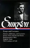 Ralph Waldo Emerson: Essays and Lectures (Nature; Addresses, and Lectures, Essays: First and Second Series, Representative Men, English Traits, The Conduct of Life) (Library of America)