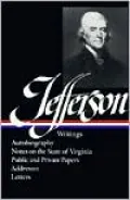 Thomas Jefferson: Writings (Autobiography, Notes on the State of Virginia, Public and Private Papers, Addresses, Letters) (Library of America)