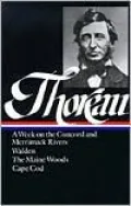 Thoreau: A Week on the Concord and Merrimack Rivers, Walden, The Maine Woods, Cape Cod