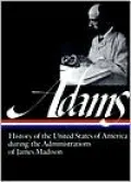 Henry Adams: History of the United States of America During the Administrations of James Madison (Library of America), Vol. 2