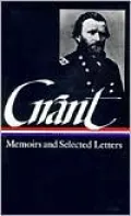 Ulysses S, Grant: Memoirs and Selected Letters (Library of America)