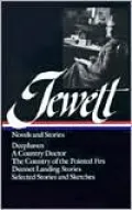 Sarah Orne Jewett: Novels and Stories (Deephaven, A Country Doctor, The Country of the Pointed Firs, Dunnet Landing Stories, Selected Stories and Sketches) (Library of America)