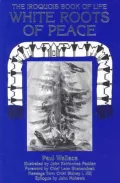 White Roots of Peace: Iroquois Book of Life