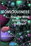 Consciousness: How the Mind Arises from the Brain