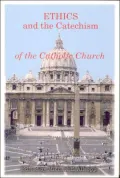 Ethics and the Catechism of the Catholic Church