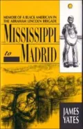 Mississippi to Madrid: Memoir of a Black American in the Abraham Lincoln Brigade