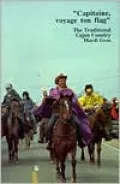 Capitaine, Voyage Ton Flag: The Traditional Cajun Country Mardi Gras
