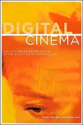 Digital Cinema : The Hollywood Insider's Guide to the Evolution of Storytelling