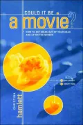Could It Be a Movie?: How to Get Your Ideas from Out of Your Head and Up on the Screen