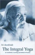 INTEGRAL YOGA: SRI AUROBINDO'S TEANOPING AND METHOD