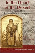 In the Heart of the Desert : The Spirituality of the Desert Fathers and Mothers