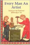 Every Man an Artist: Readings in the Traditional Philosophy of Art