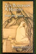 Zen Buddhism: A History, India and China (Treasures of the World's Religions Series), Vol. 1