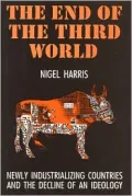 The End of the Third World : Newly Industrializing Countries and the Decline of an Ideology