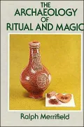 The Archaeology of Ritual and Magic