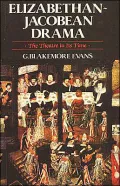 Elizabethan-Jacobean Drama: The Theatre in Its Time