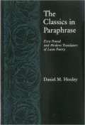 The Classics in Paraphrase: Ezra Pound and Modern Translators of Latin Poetry