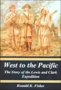 West to the Pacific: The Story of the Lewis and Clark Expedition