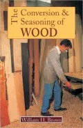 The Conversion and Seasoning of Wood : A Guide to Principles and Practice