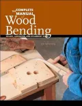 Complete Manual of Wood Bending: Milled,Laminated,and Steambent Work