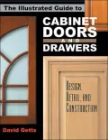 Illustrated Guide to Cabinet Doors and Drawers: Design, Detail, and Construction