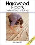 Hardwood Floors: Laying, Sanding and Finishing