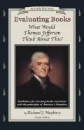 Evaluating Books - What Would Thomas Jefferson Think about This?: Guidelines for Selecting Books Consistent with the Principles of America's Founders
