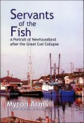 Servants of the Fish: A Portrait of Newfoundland after the Great Cod Collapse