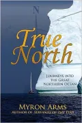 True North: Journeys into the Great Nothern Ocean